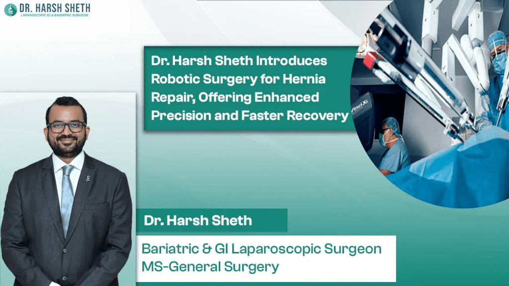 Dr. Harsh Sheth Introduces Robotic Surgery for Hernia Repair, Offering Enhanced Precision and Faster Recovery