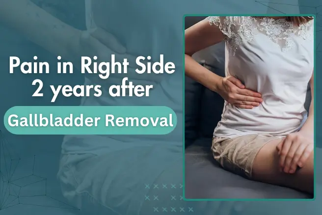 Pain in Right Side 2 years after Gallbladder Removal