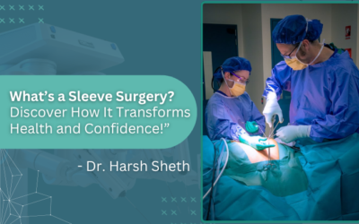 What’s a Sleeve Surgery? – Bariatric Surgeon in Mumbai, Dr. Harsh Sheth